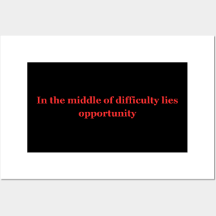 In the middle of difficulty lies opportunity Posters and Art